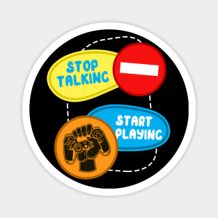 Stop Talking Start Playing Magnet